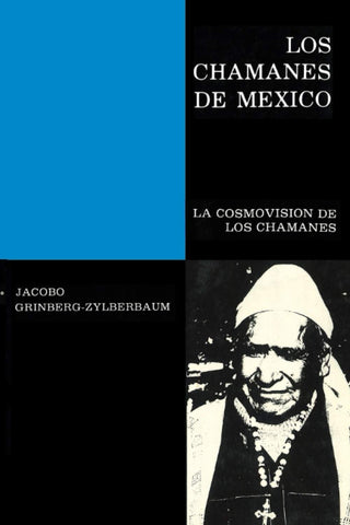 Los Chamanes de México IV La Cosmovisión de los Chamanes