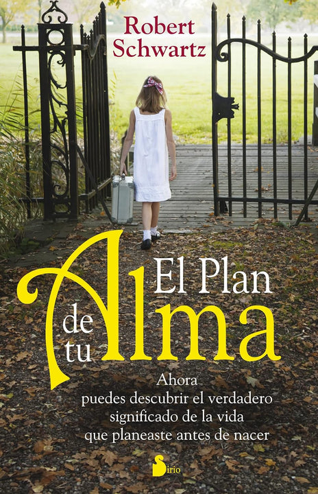 El plan de tu alma: Ahora puedes descubrir el verdadero significado de la vida que planeaste antes de nacer