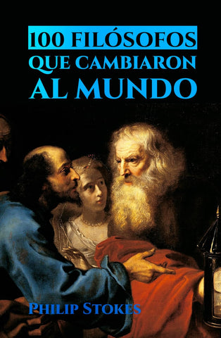 100 Filosofos que cambiaron al mundo
